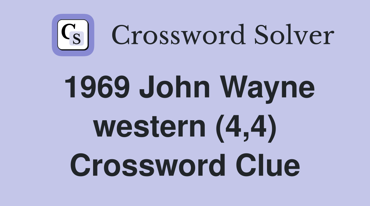 1969 john wayne western 4 4 crossword clue answers crossword solver